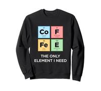 Café The Only Element I Need Tableau périodique Drôle Science Sweatshirt