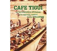 CAFE-TIGUI ou les tribulations africaines d'un apprenti routard