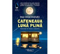 Cafeneaua Luna plina - Mai Mochizuki, Raftul Denisei, Editie in limba romana