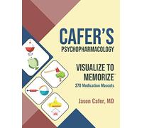 Cafer's Psychopharmacology: Visualize to Memorize 270 Medication Mascots