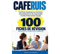 CAFERUIS Certificat d'aptitude aux fonctions d'encadrement et de responsable d'unité d'intervention sociale: 100 fiches de révision, méthodes et exercices corrigés