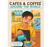 Cafes and Coffee Around the World: An Adult Coloring Book of Global Coffee Culture and Street Scenes