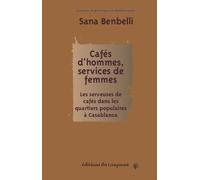Cafés D?Hommes, Services De Femmes - Les Serveuses De Cafés Dans Les Quartiers Populaires À Casablanca