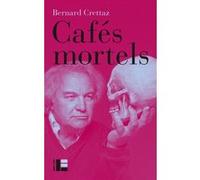 Cafés mortels Bernard Crettaz (Auteur)