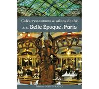 Cafés,restaurants et salons de thé de la Belle Epoque à Paris