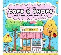 Cafes & Shops: Coloring Book for Adults and Teens Featuring Cute Stores for Relaxation( cafes, bubble tea shops, grocery stores, florists etc.)