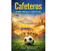 Cafeteros: Colombia, Conflict, and the Beautiful Game