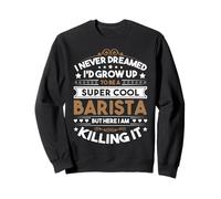 Cafetière Humoristique « I Never Dreamed Barista » pour Homme Sweatshirt