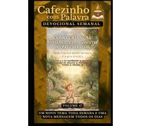 Cafezinho com Palavra - Devocional Semanal - Volume 47: COMO CRIANÇAS TOTALMENTE DEPENDENTES DO PAI CELESTIAL, BUSCAMOS O REINO DE DEUS E A SUA JUSTIÇA