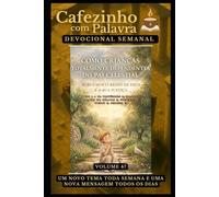 Cafezinho com Palavra - Devocional Semanal - Volume 47: COMO CRIANÇAS TOTALMENTE DEPENDENTES DO PAI CELESTIAL, BUSCAMOS O REINO DE DEUS E A SUA JUSTIÇA