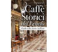 Caffè Storici Del Veneto. Guida Nella Storia E Nell'arte