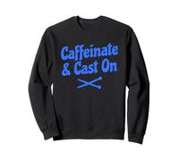 Caffeinate and Cast on Funny Knitting Sweatshirt