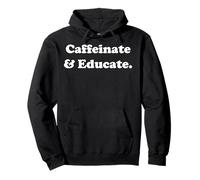 Caffeinate And Educate Teacher Coffee Funny Saying Sweat à Capuche