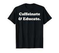 Caffeinate And Educate Teacher Coffee Funny Saying T-Shirt