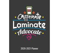Caffeinate Laminate Advocate, 2020-2021 Planner: A Daily Planner For Special Education Teachers Paraprofessionals And Assistants