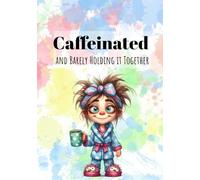 Caffeinated and Barely Holding It Together: A Funny, Relatable, Prompted Journal for Moms Doing Their Best (and Losing Their Minds) with Guided ... and Daily Humor - 120-Page Hardcover