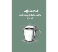 Caffeinated and Ready to Take on the World.