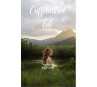 Caffeinated Ink A collection of love life and the little moments that matter