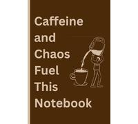 Caffeine and Chaos Fuel This Notebook: A Notebook For Coffee Lovers