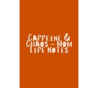 Caffeine & Chaos: Mom Life Notes - A Funny Notebook for Moms, Lists, and Daily Chaos