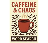 Caffeine & Chaos Word Search Puzzle Book: 55 Hilarious Word Search Puzzles with Coffee Jokes, Sarcasm, and Relatable Chaos for Tired Adults and Teens