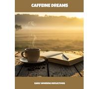 Caffeine Dreams: Early Morning Reflections