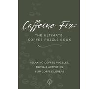 Caffeine Fix: The Ultimate Coffee Puzzle Book: Relaxing Coffee Puzzles, Trivia & Activities for Coffee Lovers