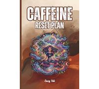 CAFFEINE RESET PLAN Ideas and Tips How to Reset Too Much Coffee Drinking or Energy Drink Cycle and Save Your Good Night Sleep: For Adults and Seniors