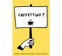 CAFFETTINO?: Quaderno a righe, notebook divertente per colleghi, amici e parenti, taccuino per appunti e regali perfetti