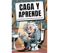Caga y Aprende: Curiosidades Irresistibles para leer Sentado! Impresiona a amigos y familiares con 297 bombas de baño que dejan marca