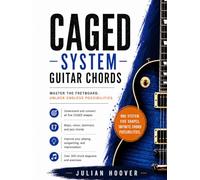 CAGED System Guitar Chords: The Complete Guide to Major, Minor, Dominant 7th, and Jazz Chords Across the Entire Fretboard