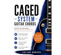 CAGED System Guitar Chords: The Complete Guide to Major, Minor, Dominant 7th, and Jazz Chords Across the Entire Fretboard