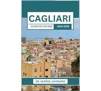 CAGLIARI GUIDE DE VOYAGE 2024-2025: Parcourez des rues animées, des paysages époustouflants et une culture locale authentique