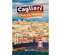CAGLIARI GUIDE DE VOYAGE 2026: Découvrez les joyaux côtiers, les plages, la gastronomie, la culture, les itinéraires et les lieux cachés de la Sardaigne