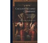 Cagliostro And Company; A Sequel To The Story Of The Diamond Necklace