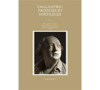 Cagliostro : prodiges et sortilèges Une enquête sur la figure controversée de l'aventurier, escroc et thaumaturge italien du XIIIe siècle - Louis Figuier - Books On Demand - broché - Essai