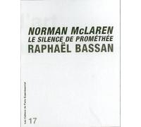 Cahier 17-Norman Mclaren: le Silence de Promethee Le silence de Prométhée - Raphaël Bassan - Paris Experimental - broché - Beau livre