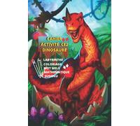 CAHIER ACTIVITÉ CE2 DINOSAURE LABYRINTHE COLORIAGE MOT MELÉ MATHEMATIQUE SUDOKU: 102 PAGES POUR ENFANT EN CE2