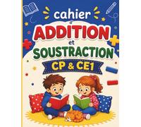 Cahier Addition et Soustraction CP & CE1: Exercices Progressifs de Maths pour Enfants de 6 à 8 ans - Avec Corrigés