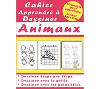 Cahier Apprendre à Dessiner Animaux: 60 images d'apprentissage pour enfant de 5 à 10 ans : étape par étape, à l'aide de la griller, et en suivant les pointillées