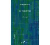 Gilbert Boillot – Cahier bleu chronique – Roman – Broché – L'Harmattan