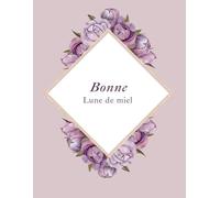 Cahier Bonne Lune de Miel | Carnet de Notes Romantique 200 Pages Lignées à Remplir | Idée Cadeau Jeunes Mariés, Voyage de Noces, Couple Amoureux: Un ... émotions, aventures et moments précieux