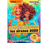 Cahier Coloriage Sirene 2023 enfants 5 ans a 10 ans: Plongez dans un monde sous-marin enchanté avec des sirènes, des trésors cachés et une vie marine mystique