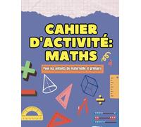 Cahier d’Activité de Maths: Pour les enfants de maternelle et primaire - Apprendre les maths en s’amusant