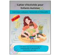 Cahier d’Activités pour Enfants Autistes: Exercices Ludiques, Sensoriels et éducatIf - autiste parents - activité pour autistes - livre d'activité