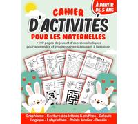 Cahier d’activités pour les maternelles: +100 pages de jeux et d’exercices ludiques pour apprendre et progresser en s'amusant à la maison à partir de ... logique, labyrinthes, points à relier, dessin