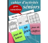 Cahier d’activités séniors: 99 jeux pour stimuler la mémoire. Sudoku, mots mêlés, mots croisés, labyrinthe … Grand format - Gros caractères
