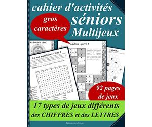 Cahier d’activités séniors multijeux 17 types de jeux différents des chiffres et des lettres: Plus d’une centaine de jeux pour stimuler la mémoire. ... mots fléchés … Grand format - Gros caractères