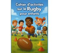 Cahier d’activités sur le rugby pour enfants: Jeux, coloriages, quiz et histoires pour découvrir le rugby en s’amusant ! - cadeau parfait pour garçons et filles curieux de 6 à 12 ans