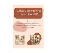 Cahier d’autonomie pour enfants TSA: Routines visuelles, pictogrammes et communication alternative pour accompagner votre enfant au quotidien